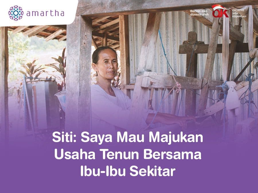 Siti: Saya Mau Majukan Usaha Tenun Bersama Ibu-Ibu Sekitar